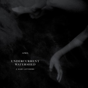 Undercurrent / Watershed (feat. Mary Lattimore)