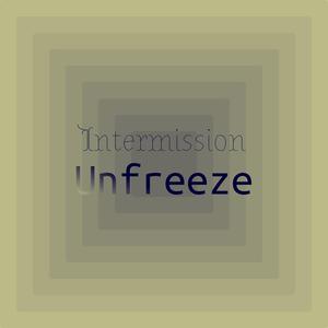 Intermission Unfreeze