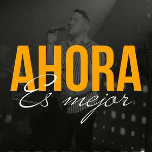 Ahora Es Mejor