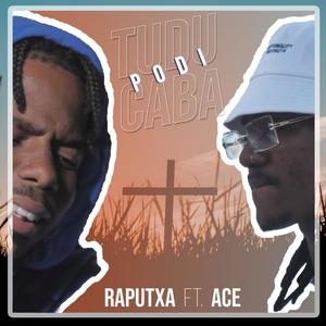 Tudo Podi Caba(feat. Raputxa & Ace)