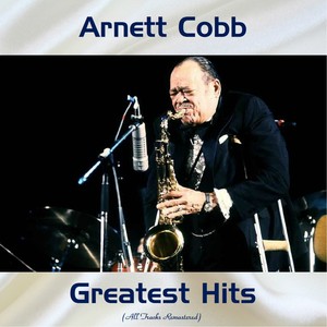 Arnett Cobb Greatest Hits (All Tracks Remastered)