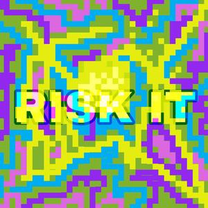 RISK IT (Explicit)