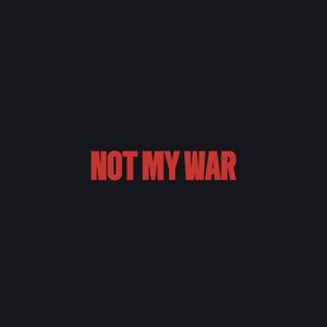 NOT MY WAR