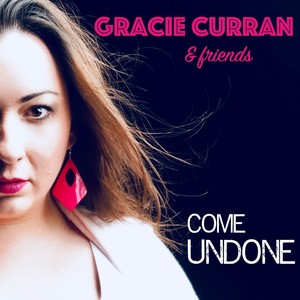 Gracie Curran & Friends: Come Undone