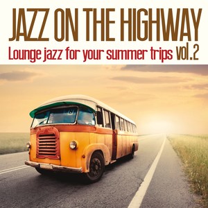 Jazz on the Highway, Vol. 2 (Lounge Jazz for Your Summer Trips)
