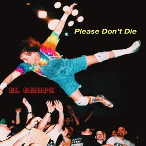 Please Don't Die (Explicit)