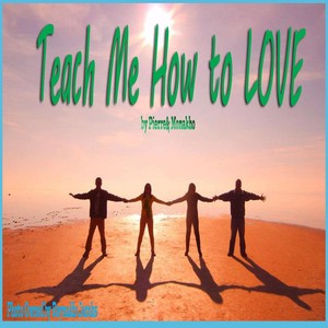 Teach Me How to Love