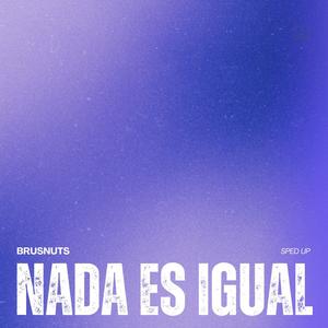 NADA ES IGUAL (Sped Up)