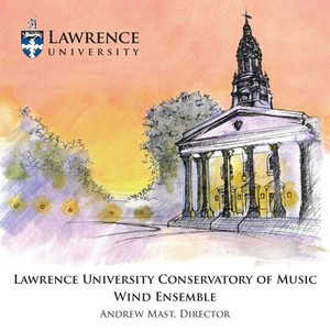 LAWRENCE UNIVERSITY WIND ENSEMBLE: Lawrence University Conservatory of Music Wind Ensemble