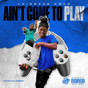 Ain't Come To Play (feat. CeoDjShields) [Explicit]