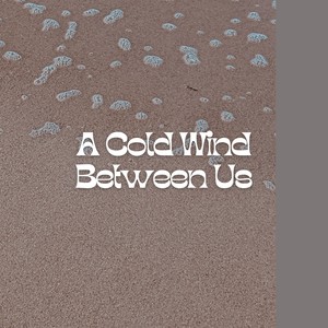 A Cold Wind Between Us