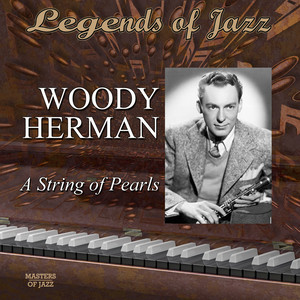 Legends Of Jazz: Woody Herman - A String Of Pearls