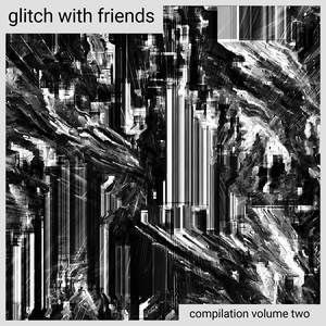 Glitch With Friends: Compilation Vol. 2