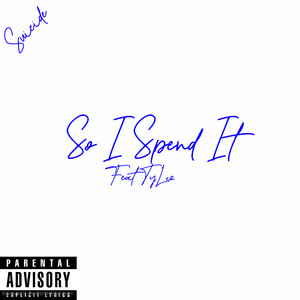 So I Spend It (Explicit)