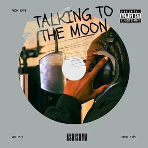 TALKING TO THE MOON (Explicit)