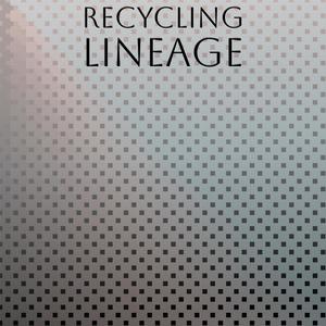 Recycling Lineage