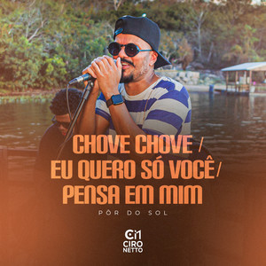 Chove, Chove / Eu Quero Só Você / Pense Em Mim (Pôr Do Sol, Ao Vivo)