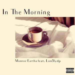 In The Morning (feat. Lon3lydp) (Explicit)