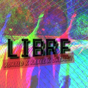 LIBRE (feat. RONALD , RAXEL RapMzt , DREMAH & JORGECKING (Beatz))