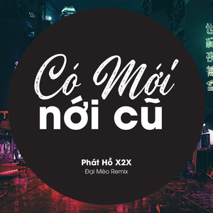 Có Mới Nới Cũ (Đại Mèo Remix)