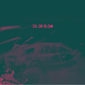 Die or Blow