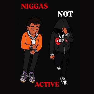 NIGGAS NOT ACTIVE (feat. LilBill) (Explicit)