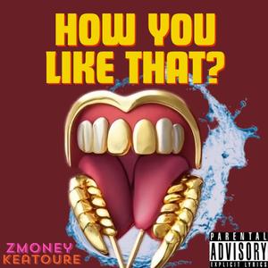How You Like That ? (feat. Keatoure) [Explicit]