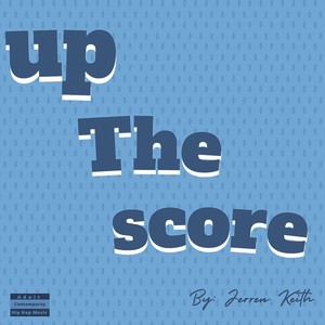 UP THE SCORE (Explicit)