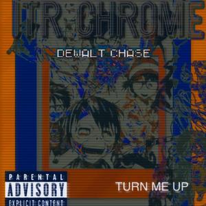 TURN ME UP (feat. ITR CHROME) (Explicit)