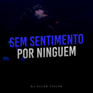 Sem Sentimentos Por Ninguém