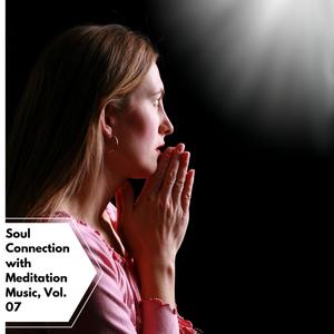 Soul Connection With Meditation Music, Vol. 07