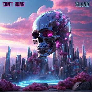 Can't Hang (Explicit)