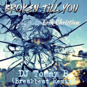 Broken Till You (feat. Erik Christian) [Breakbeat Remix]