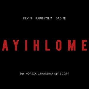 Ayihlome (feat. KapieyGLM, Dabite, Djy Kopzza, Cthandwa & Djy Scott)