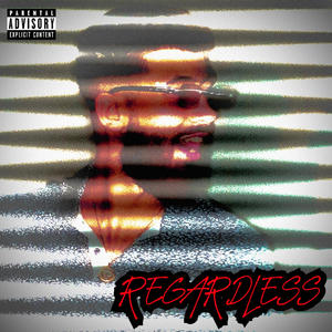 Regardless (Explicit)