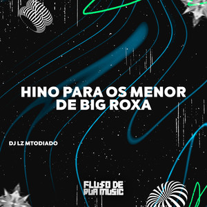 Hino para os Menor de Big Roxa (Explicit)