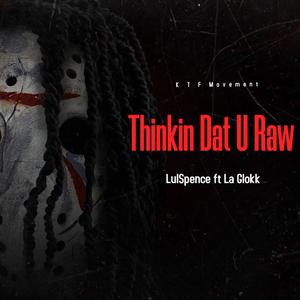 Thinkin Dat U Raw (Explicit)