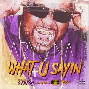 What U Sayin' (Explicit)