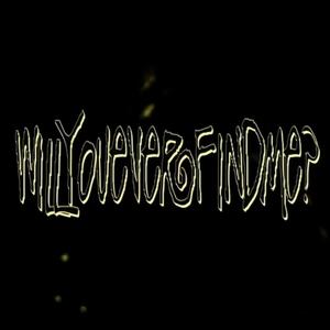 WILLYOUEVERFINDME? (Explicit)