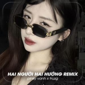 Hai Người Hai Hướng (Truzg Remix)