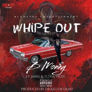 WHIPE OUT (feat. JAMEL, TL THA TRUFE & PROD. BY DR.KILL'EM DEAD) (Explicit)