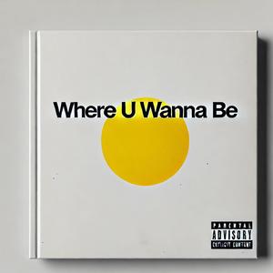 Where U wanna Be (feat. Cxnco!) (Explicit)