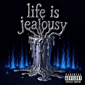 Life is jealousy (Explicit)