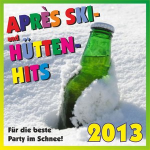 Après Ski- Und Hütten-Hits 2013! Für die beste Party im Schnee!