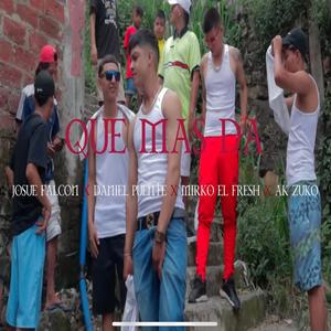 Que mas da (feat. Mirko el fresh, Daniel puente & Ak zuko) (Explicit)