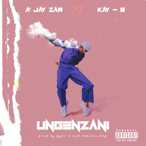 Ungenzani (feat. Kay- E) (Explicit)