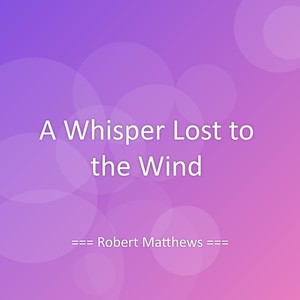A Whisper Lost to the Wind