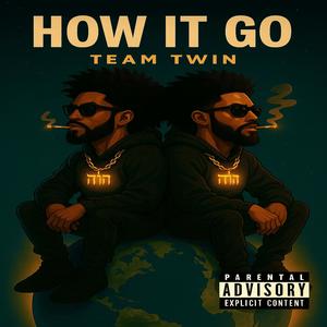 HOW IT GO (feat. TEAM TWIN) (Explicit)