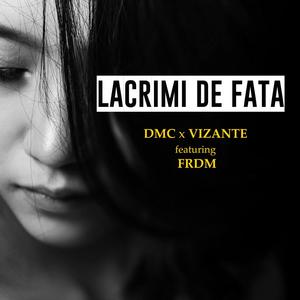 Lacrimi de fata (feat. Vizante & FRDM) [Explicit]