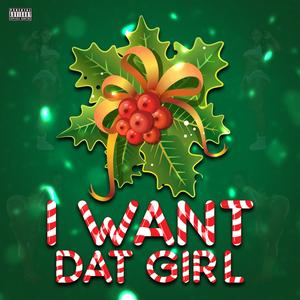 I WANT DAT GIRL (feat. JayLondon? & LilBread19) (Explicit)